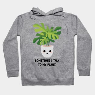 Somtimes I Talk To My Plant - Kawaii Monstera Plant Hoodie